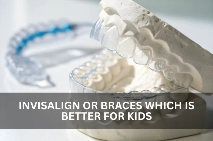 Invisalign or braces which is better for kids fetured img